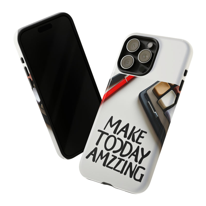 Make Today Amazing WT Tough Cases All iPhone 15, 14, 13, 12, 11, X, 8 , Google Pixel 7, 6, 5, Samsung Galaxy 23, 22, 21, 20, 10