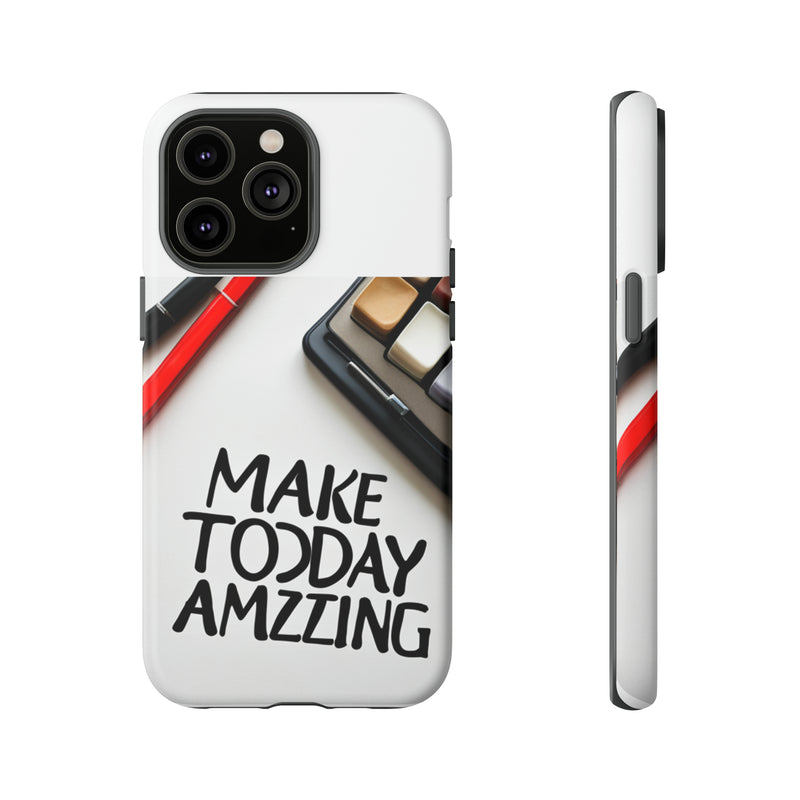 Make Today Amazing WT Tough Cases All iPhone 15, 14, 13, 12, 11, X, 8 , Google Pixel 7, 6, 5, Samsung Galaxy 23, 22, 21, 20, 10