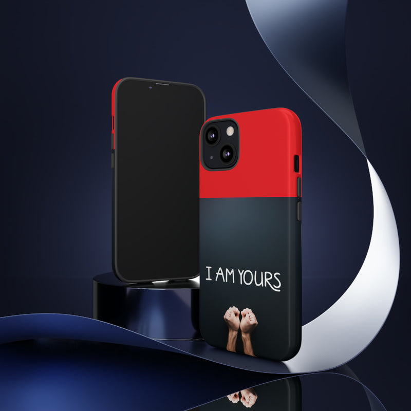 I Am Yours Tough Cases  All iPhone 15, 14, 13, 12, 11, X, 8 , Google Pixel 7, 6, 5, Samsung Galaxy 23, 22, 21, 20, 10