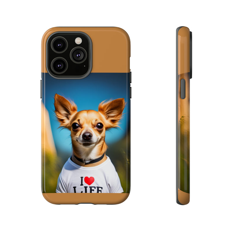 I Love Life Chihuahua Tough Cases. All iPhone 15, 14, 13, 12, 11, X, 8 , Google Pixel 7, 6, 5, Samsung Galaxy 23, 22, 21, 20, 10