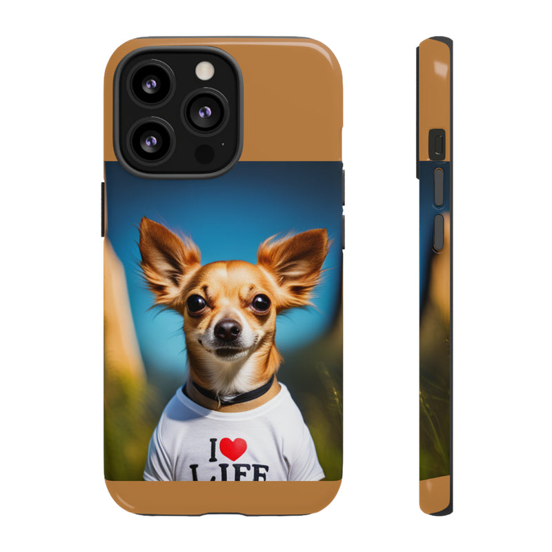 I Love Life Chihuahua Tough Cases. All iPhone 15, 14, 13, 12, 11, X, 8 , Google Pixel 7, 6, 5, Samsung Galaxy 23, 22, 21, 20, 10