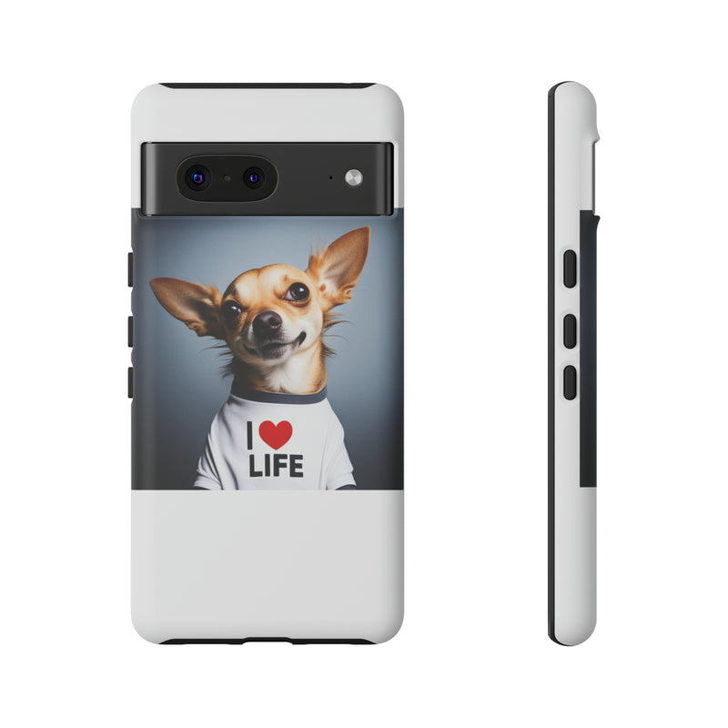 I Love Life White Chihuahua Tough Cases. All iPhone 15, 14, 13, 12, 11, X, 8 , Google Pixel 7, 6, 5, Samsung Galaxy 23, 22, 21, 20, 10