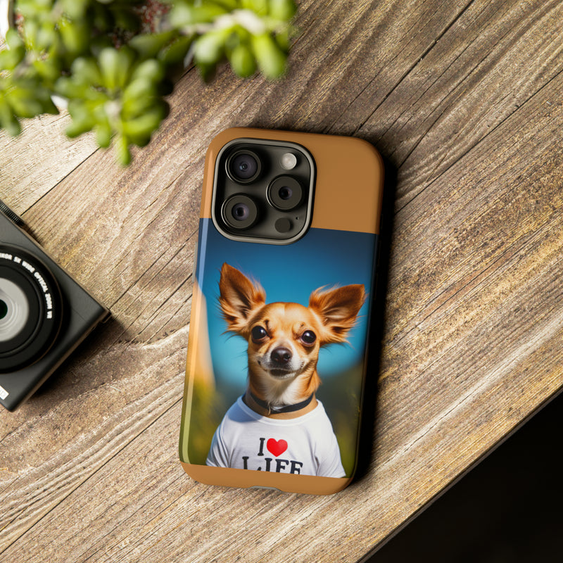 I Love Life Chihuahua Tough Cases. All iPhone 15, 14, 13, 12, 11, X, 8 , Google Pixel 7, 6, 5, Samsung Galaxy 23, 22, 21, 20, 10