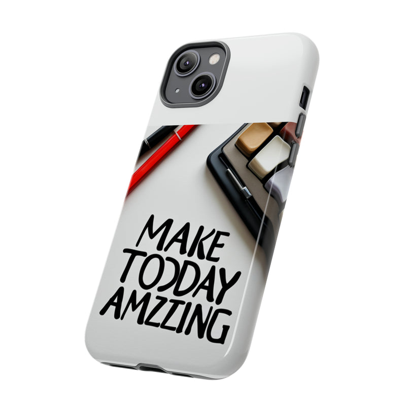 Make Today Amazing WT Tough Cases All iPhone 15, 14, 13, 12, 11, X, 8 , Google Pixel 7, 6, 5, Samsung Galaxy 23, 22, 21, 20, 10