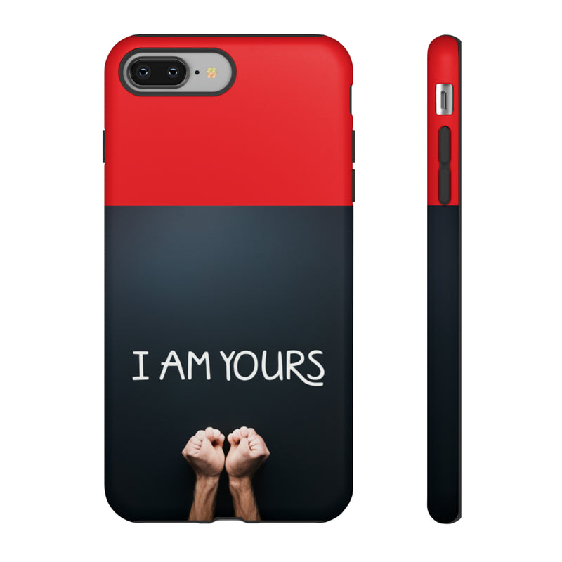 I Am Yours Tough Cases  All iPhone 15, 14, 13, 12, 11, X, 8 , Google Pixel 7, 6, 5, Samsung Galaxy 23, 22, 21, 20, 10