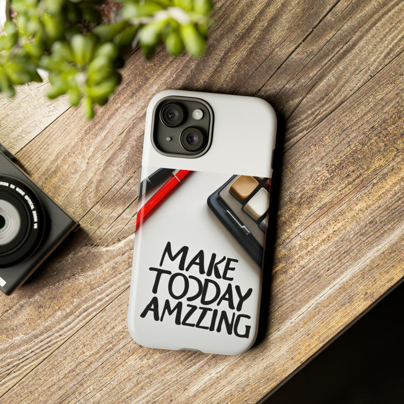 Make Today Amazing WT Tough Cases All iPhone 15, 14, 13, 12, 11, X, 8 , Google Pixel 7, 6, 5, Samsung Galaxy 23, 22, 21, 20, 10