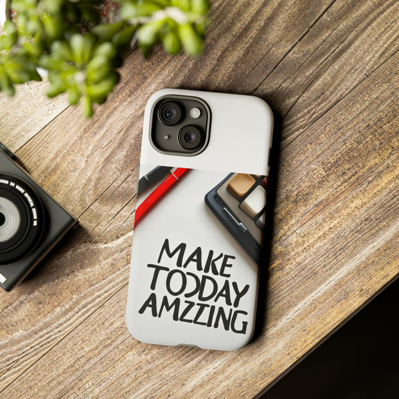 Make Today Amazing WT Tough Cases All iPhone 15, 14, 13, 12, 11, X, 8 , Google Pixel 7, 6, 5, Samsung Galaxy 23, 22, 21, 20, 10