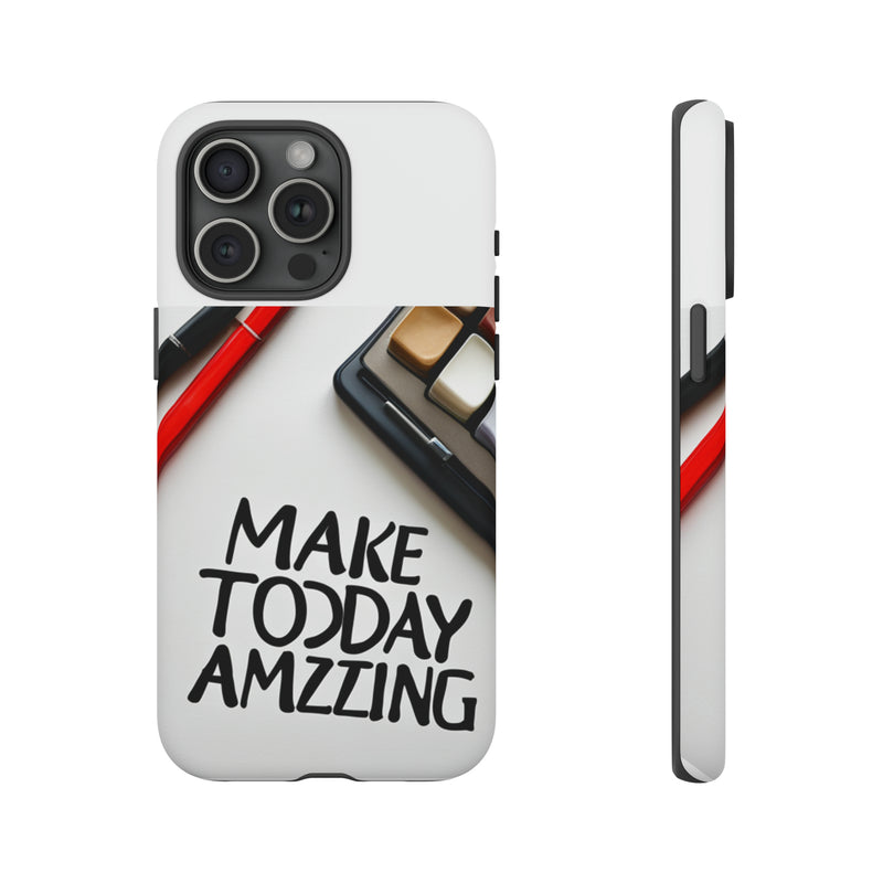 Make Today Amazing WT Tough Cases All iPhone 15, 14, 13, 12, 11, X, 8 , Google Pixel 7, 6, 5, Samsung Galaxy 23, 22, 21, 20, 10