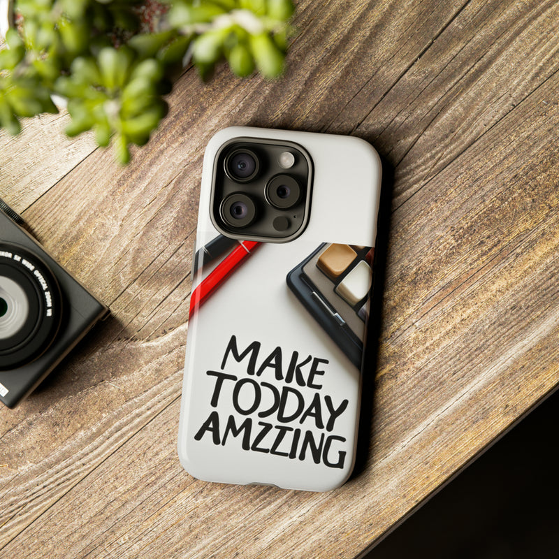 Make Today Amazing WT Tough Cases All iPhone 15, 14, 13, 12, 11, X, 8 , Google Pixel 7, 6, 5, Samsung Galaxy 23, 22, 21, 20, 10