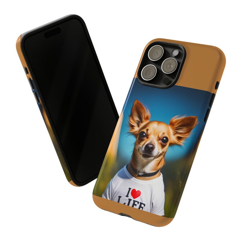 I Love Life Chihuahua Tough Cases. All iPhone 15, 14, 13, 12, 11, X, 8 , Google Pixel 7, 6, 5, Samsung Galaxy 23, 22, 21, 20, 10