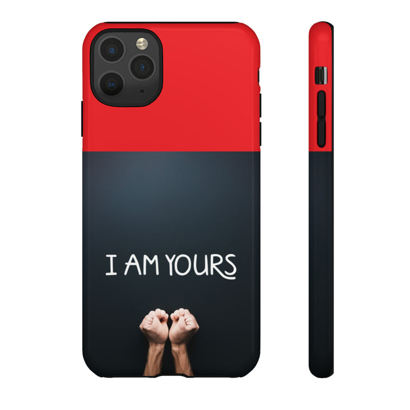 I Am Yours Tough Cases  All iPhone 15, 14, 13, 12, 11, X, 8 , Google Pixel 7, 6, 5, Samsung Galaxy 23, 22, 21, 20, 10