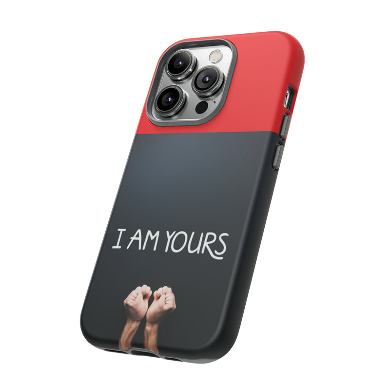 I Am Yours Tough Cases  All iPhone 15, 14, 13, 12, 11, X, 8 , Google Pixel 7, 6, 5, Samsung Galaxy 23, 22, 21, 20, 10