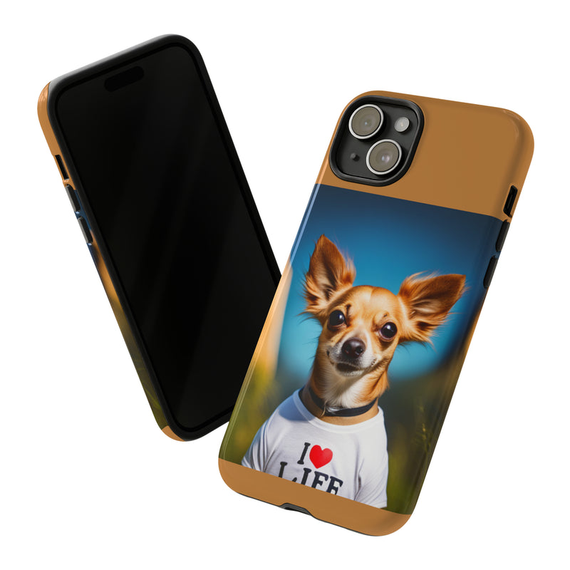 I Love Life Chihuahua Tough Cases. All iPhone 15, 14, 13, 12, 11, X, 8 , Google Pixel 7, 6, 5, Samsung Galaxy 23, 22, 21, 20, 10