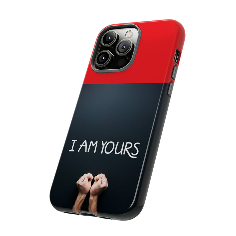 I Am Yours Tough Cases  All iPhone 15, 14, 13, 12, 11, X, 8 , Google Pixel 7, 6, 5, Samsung Galaxy 23, 22, 21, 20, 10