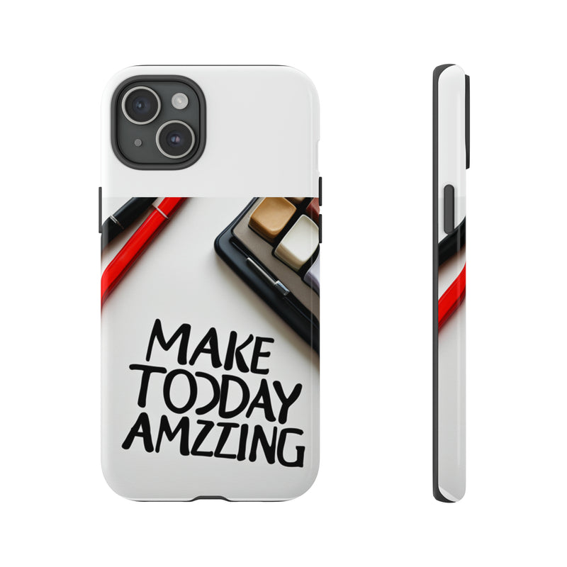 Make Today Amazing WT Tough Cases All iPhone 15, 14, 13, 12, 11, X, 8 , Google Pixel 7, 6, 5, Samsung Galaxy 23, 22, 21, 20, 10