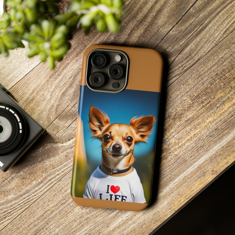 I Love Life Chihuahua Tough Cases. All iPhone 15, 14, 13, 12, 11, X, 8 , Google Pixel 7, 6, 5, Samsung Galaxy 23, 22, 21, 20, 10