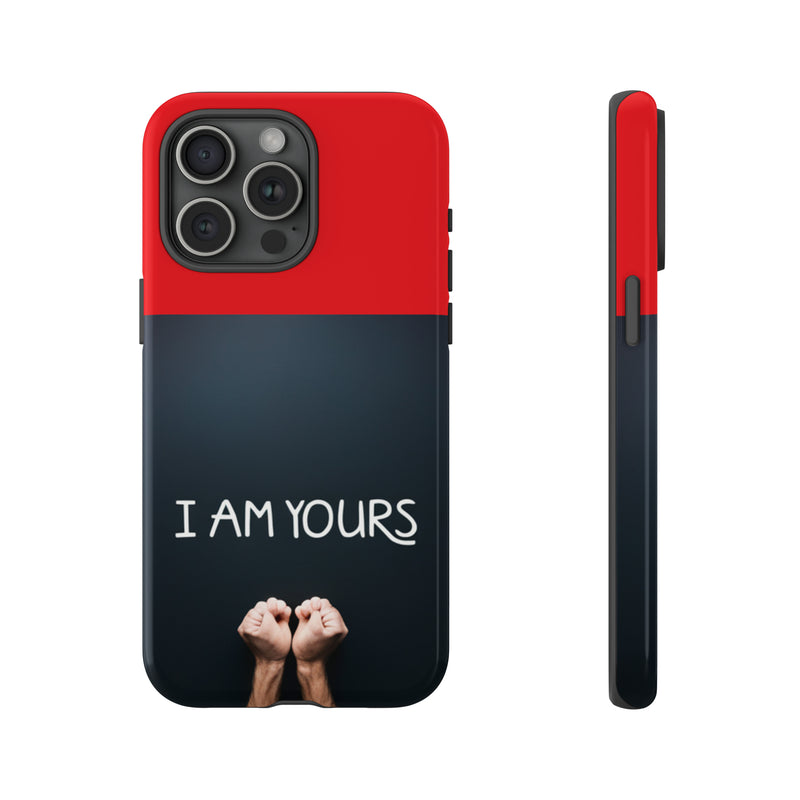 I Am Yours Tough Cases  All iPhone 15, 14, 13, 12, 11, X, 8 , Google Pixel 7, 6, 5, Samsung Galaxy 23, 22, 21, 20, 10