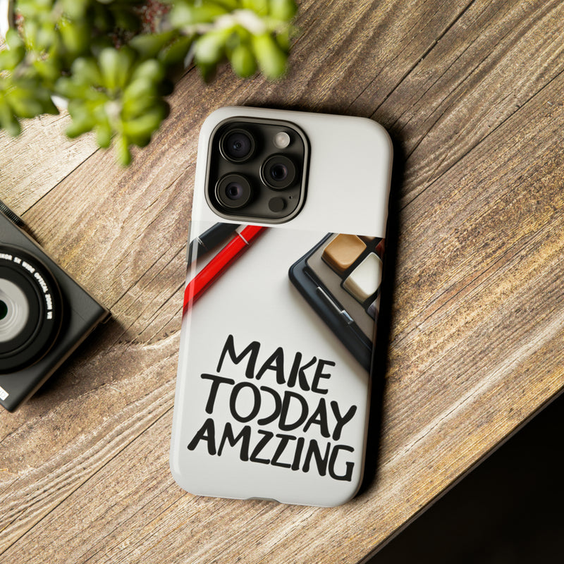 Make Today Amazing WT Tough Cases All iPhone 15, 14, 13, 12, 11, X, 8 , Google Pixel 7, 6, 5, Samsung Galaxy 23, 22, 21, 20, 10