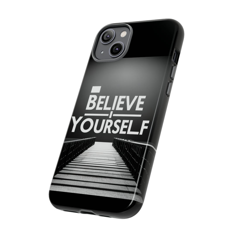 Believe In Yourself Tough Cases. All iPhone 15, 14, 13, 12, 11, X, 8 , Google Pixel 7, 6, 5, Samsung Galaxy 23, 22, 21, 20, 10