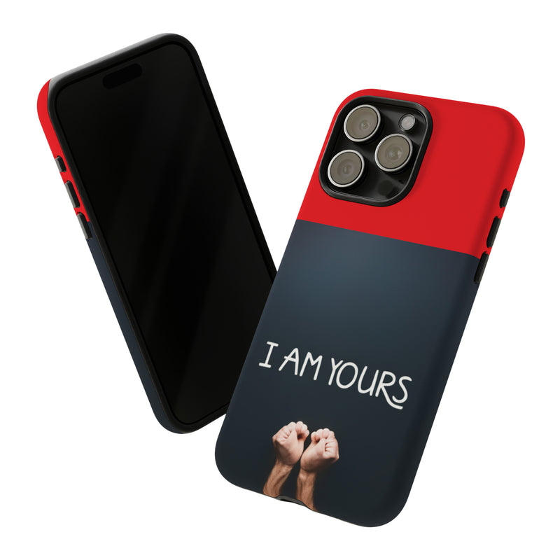 I Am Yours Tough Cases  All iPhone 15, 14, 13, 12, 11, X, 8 , Google Pixel 7, 6, 5, Samsung Galaxy 23, 22, 21, 20, 10