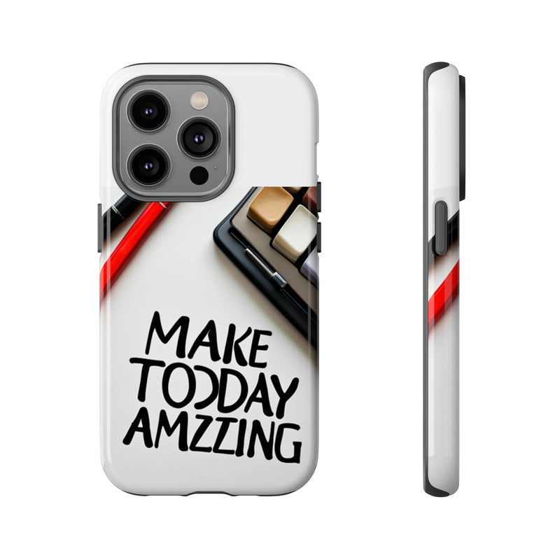 Make Today Amazing WT Tough Cases All iPhone 15, 14, 13, 12, 11, X, 8 , Google Pixel 7, 6, 5, Samsung Galaxy 23, 22, 21, 20, 10