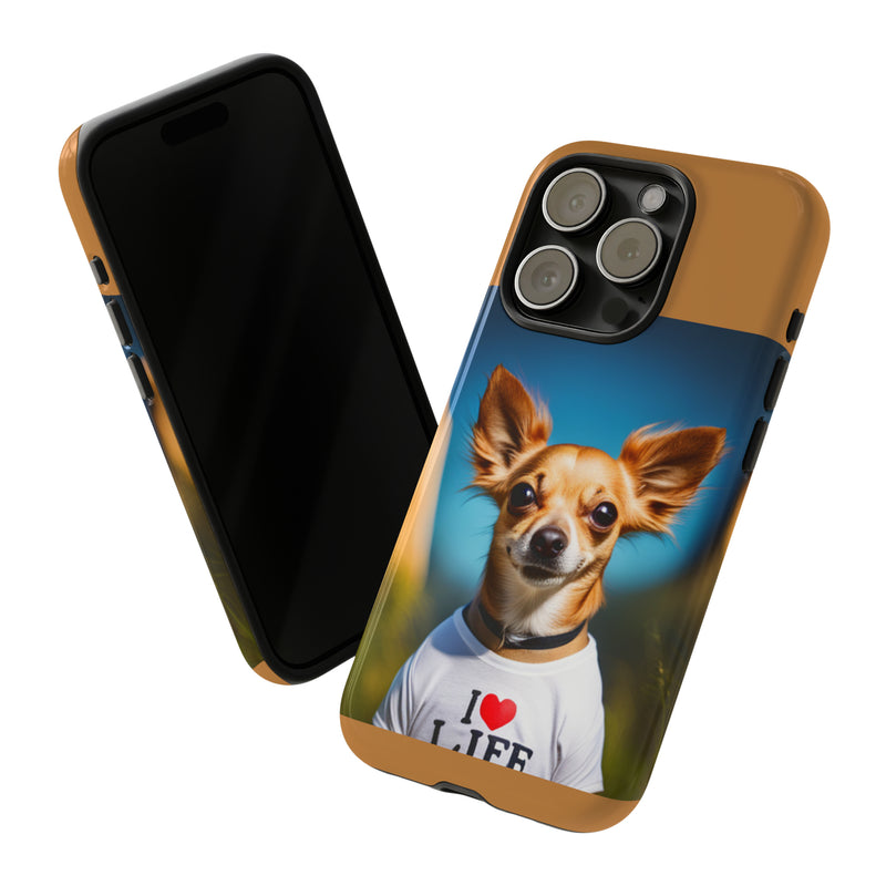 I Love Life Chihuahua Tough Cases. All iPhone 15, 14, 13, 12, 11, X, 8 , Google Pixel 7, 6, 5, Samsung Galaxy 23, 22, 21, 20, 10