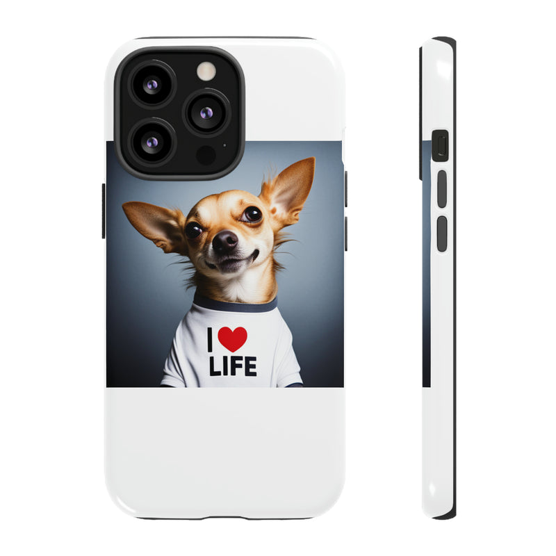 I Love Life White Chihuahua Tough Cases. All iPhone 15, 14, 13, 12, 11, X, 8 , Google Pixel 7, 6, 5, Samsung Galaxy 23, 22, 21, 20, 10