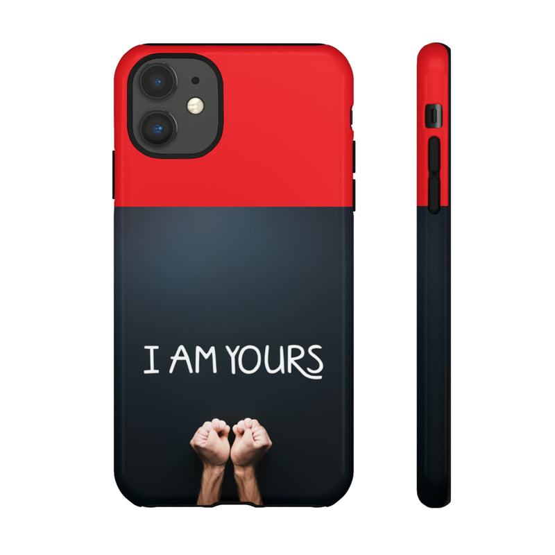 I Am Yours Tough Cases  All iPhone 15, 14, 13, 12, 11, X, 8 , Google Pixel 7, 6, 5, Samsung Galaxy 23, 22, 21, 20, 10