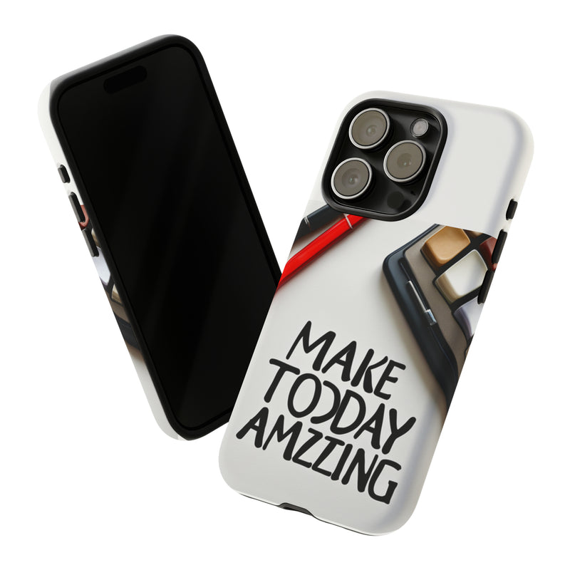 Make Today Amazing WT Tough Cases All iPhone 15, 14, 13, 12, 11, X, 8 , Google Pixel 7, 6, 5, Samsung Galaxy 23, 22, 21, 20, 10