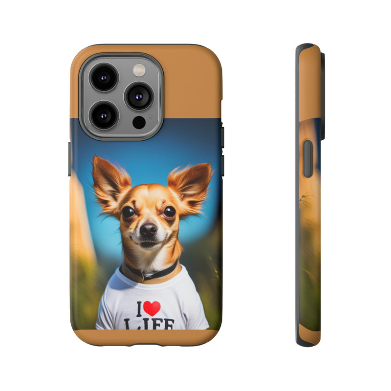 I Love Life Chihuahua Tough Cases. All iPhone 15, 14, 13, 12, 11, X, 8 , Google Pixel 7, 6, 5, Samsung Galaxy 23, 22, 21, 20, 10